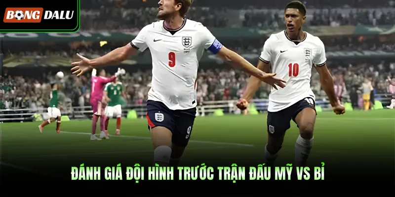 Đánh giá đội hình trước trận đấu Mỹ vs Bỉ