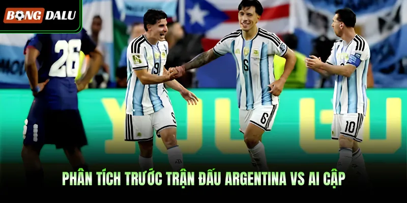 Phân tích trước trận đấu Argentina Vs Ai Cập